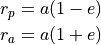 r_p &= a(1 - e)

r_a &= a(1 + e)