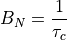 B_N = \frac{1}{\tau_c}