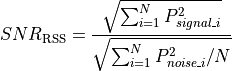 SNR_{\mathrm{RSS}} = \frac{\sqrt{\sum_{i=1}^{N} P_{signal\_i}^2}}{\sqrt{\sum_{i=1}^{N} P_{noise\_i}^2/N}}