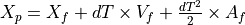 X_p = X_f + dT \times V_f + \frac{dT^2}{2} \times A_f