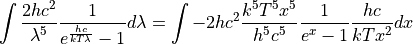 \int \frac{2hc^2}{\lambda^5} \frac{1}{e^{\frac{hc}{kT\lambda}}-1} d\lambda = \int -2hc^2 \frac{k^5 T^5 x^5}{h^5 c^5} \frac{1}{e^x-1} \frac{hc}{kTx^2}dx