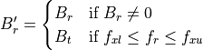 B'_r =
\begin{cases}
B_r & \mbox{if } B_r \ne 0 \\
B_t & \mbox{if } f_{xl} \le f_r \le f_{xu} \\
\end{cases}