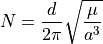 N = \frac{d}{2\pi}\sqrt{\frac{\mu}{a^3}}