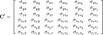 \bold{C^\prime} =
\left[ {\begin{array}{rrrrrr}
\sigma_{xx}             & \sigma_{xy}        & \sigma_{xz}   & \sigma_{xv_x}   & \sigma_{xv_y}   & \sigma_{xv_z}   \\
\sigma_{yx}             & \sigma_{yy}        & \sigma_{yz}   & \sigma_{yv_x}   & \sigma_{yv_y}   & \sigma_{yv_z}   \\
\sigma_{zx}             & \sigma_{zy}        & \sigma_{zz}   & \sigma_{zv_x}   & \sigma_{zv_y}   & \sigma_{zv_z}   \\
\sigma_{v_xx}           & \sigma_{v_xy}      & \sigma_{v_xz} & \sigma_{v_xv_x} & \sigma_{v_xv_y} & \sigma_{v_xv_z} \\
\sigma_{v_yx}           & \sigma_{v_yy}      & \sigma_{v_yz} & \sigma_{v_yv_x} & \sigma_{v_yv_y} & \sigma_{v_yv_z} \\
\sigma_{v_zx}           & \sigma_{v_zy}      & \sigma_{v_zz} & \sigma_{v_zv_x} & \sigma_{v_zv_y} & \sigma_{v_zv_z}
\end{array}} \right]