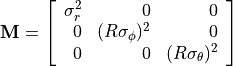 \bold{M} =
\left[ {\begin{array}{rrr}
 \sigma^2_r    &  0                    & 0 \\
 0             & (R \sigma_\phi)^2     & 0 \\
 0             &  0                    & (R \sigma_\theta)^2
\end{array}} \right]