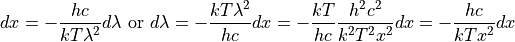 dx = -\frac{hc}{kT\lambda^2} d\lambda \text{    or    } d\lambda = -\frac{kT\lambda^2}{hc} dx = -\frac{kT}{hc} \frac{h^2 c^2}{k^2 T^2 x^2} dx = -\frac{hc}{kTx^2}dx