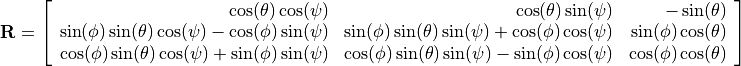 \bold{R} =
\left[ {\begin{array}{rrr}
\cos(\theta)\cos(\psi)                                  & \cos(\theta)\sin(\psi)                                    & -\sin(\theta) \\
\sin(\phi)\sin(\theta)\cos(\psi) - \cos(\phi)\sin(\psi) & \sin(\phi)\sin(\theta)\sin(\psi) + \cos(\phi)\cos(\psi)  & \sin(\phi)\cos(\theta) \\
\cos(\phi)\sin(\theta)\cos(\psi) + \sin(\phi)\sin(\psi) & \cos(\phi)\sin(\theta)\sin(\psi) - \sin(\phi)\cos(\psi)  & \cos(\phi)\cos(\theta) \\
\end{array}} \right]