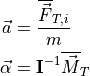 \vec{a} &= \frac{\overline{\vec{F}}_{T,i}}{m}

\vec{\alpha} &= \bold{I}^{-1}\overline{\vec{M}}_T