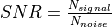 SNR = \frac {N_{signal} } {N_{noise} }