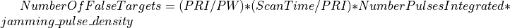 NumberOfFalseTargets = (PRI/PW) * (ScanTime/PRI) * NumberPulsesIntegrated * jamming\_pulse\_density\,