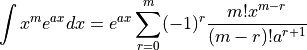 \int x^m e^{ax} dx = e^{ax} \sum_{r=0}^m (-1)^r \frac{m!x^{m-r}}{(m-r)!a^{r+1}}