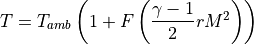 T = T_{amb} \left ( 1 + F \left ( \dfrac {\gamma - 1} {2} r M^2 \right ) \right )\,